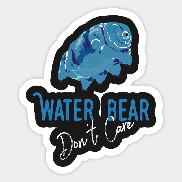 Water Bear Don't Care Funny Tardigrade Science Biology Professor Sticker TeePublic